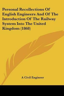 Personal Recollections Of English Engineers And Of The Introduction Of The Railway System Into The United Kingdom (1868) by A Civil Engineer image