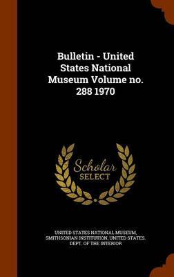 Bulletin - United States National Museum Volume No. 288 1970 by Smithsonian Institution image