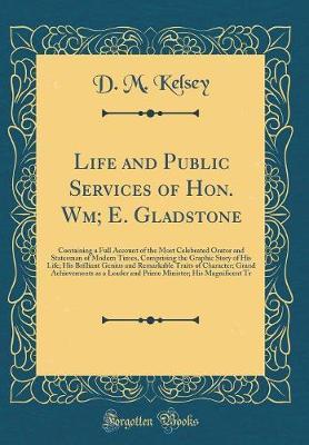 Life and Public Services of Hon. Wm; E. Gladstone by D.M. Kelsey image