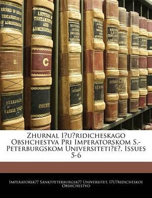 Zhurnal I?u?ridicheskago Obshchestva Pri Imperatorskom S.-Peterburgskom Universiteti?e?, Issues 5-6 on Paperback by Imperatorsk Sanktpeterb Obshchestvo