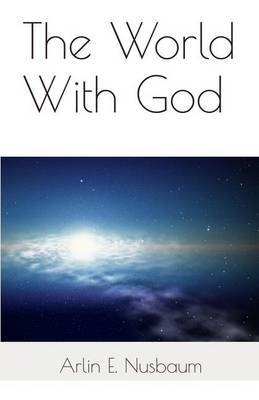 The World With God by Arlin E Nusbaum