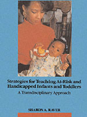 Strategies for Teaching At-Risk and Handicapped Infants and Toddlers: A Transdisciplinary Approach on Paperback by Sharon A. Raver