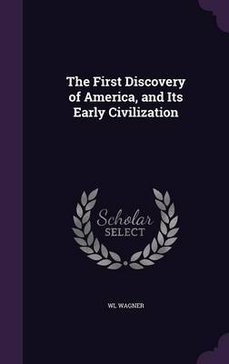 The First Discovery of America, and Its Early Civilization by Wl Wagner image