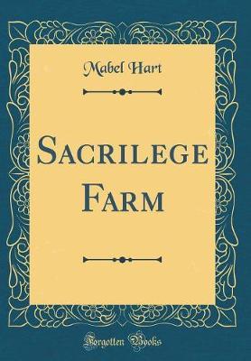 Sacrilege Farm (Classic Reprint) by Mabel Hart image