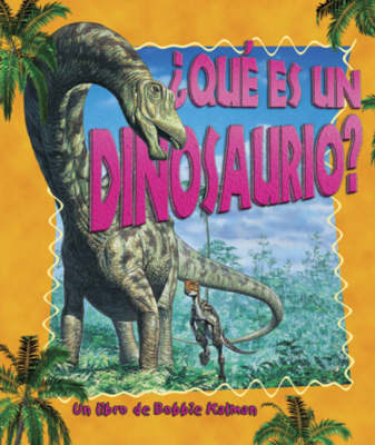 Que Es Un Dinosaurio? by Bobbie Kalman image