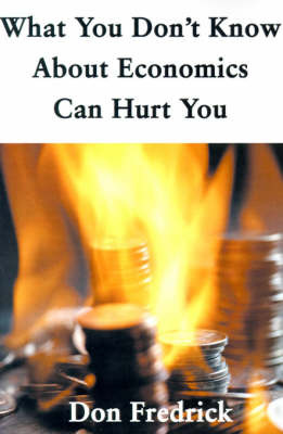 What You Don't Know about Economics Can Hurt You by Don Fredrick image