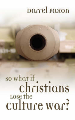 So What If Christians Lose the Culture War? by Darrel, Faxon image