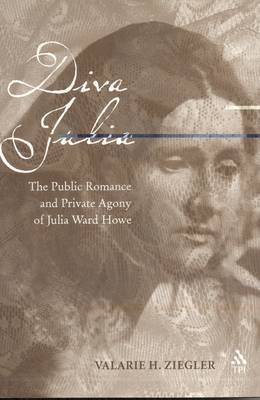 Diva Julia: The Public Romance and Private Agony of Julia Ward Howe on Hardback by Valarie Ziegler