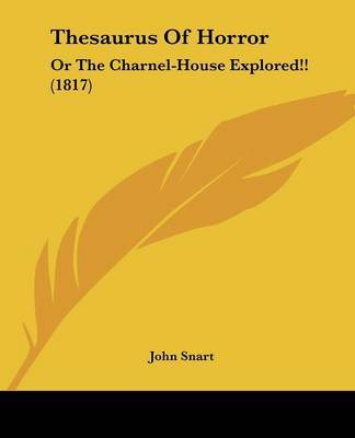 Thesaurus Of Horror: Or The Charnel-House Explored!! (1817) by John Snart image