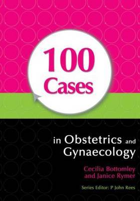 100 Cases in Obstetrics and Gynaecology by Cecilia Bottomley image