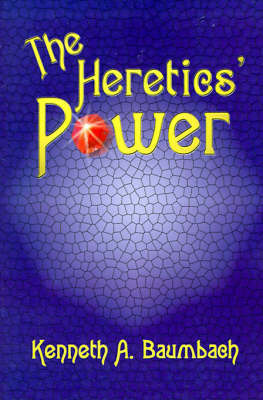 The Heretics' Power by Kenneth A. Baumbach image