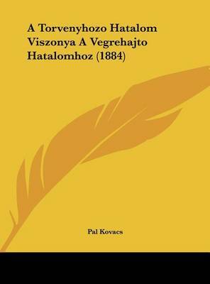 A Torvenyhozo Hatalom Viszonya a Vegrehajto Hatalomhoz (1884) by Pal Kovacs image