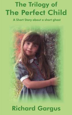 The Trilogy of the Perfect Child by Richard Gargus image