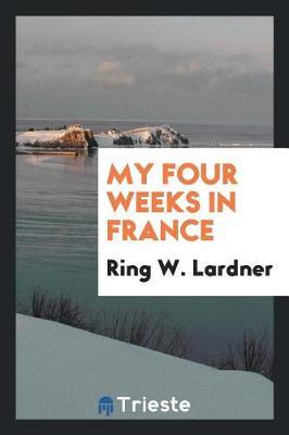 My Four Weeks in France by Ring W. Lardner