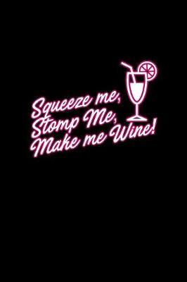 Squeeze me, stomp me, make me wine! by Don Joe