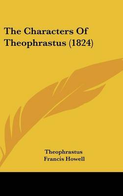 The Characters of Theophrastus (1824) on Hardback by Theophrastus