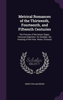 Metrical Romances of the Thirteenth, Fourteenth, and Fifteenth Centuries by Henry William Weber image