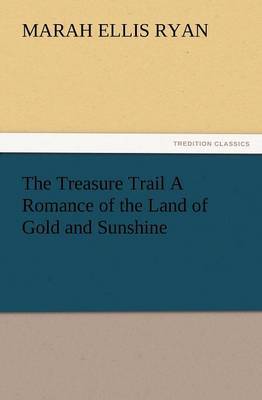 The Treasure Trail a Romance of the Land of Gold and Sunshine by Marah Ellis Ryan image