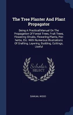 The Tree Planter and Plant Propagator by Samual Wood image