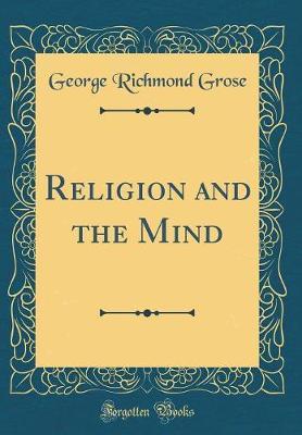 Religion and the Mind (Classic Reprint) by George Richmond Grose image