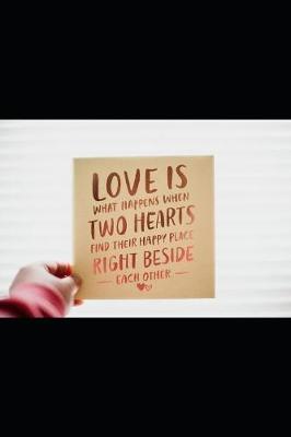Love Is What Happens When Two Hearts Find Their Happy Place Right Beside -Eachother- by Rosemary O Notebook image