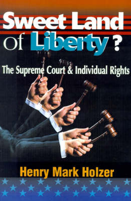 Sweet Land of Liberty: The Supreme Court and Individual Rights by Henry Mark Holzer image