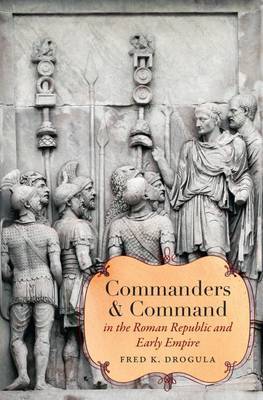 Commanders and Command in the Roman Republic and Early Empire by Fred K Drogula image