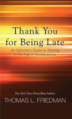 Thank You for Being Late by Thomas L Friedman image