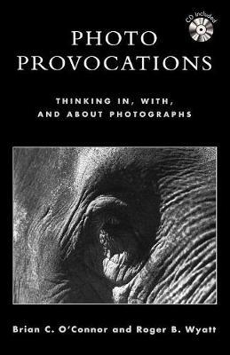 Photo Provocations: Thinking In, With, and About Photographs by Brian C O'Connor image