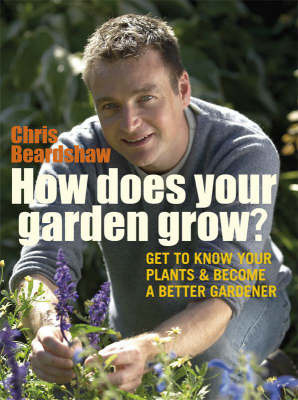 How Does Your Garden Grow?: Understand Your Plants and Get the Best Out of Your Garden by Chris Beardshaw image