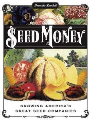 Seed Money: Growing America's Great Seed Companies by Priscilla Dunhill image