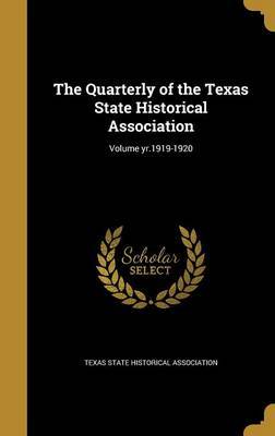 The Quarterly of the Texas State Historical Association; Volume Yr.1919-1920 image