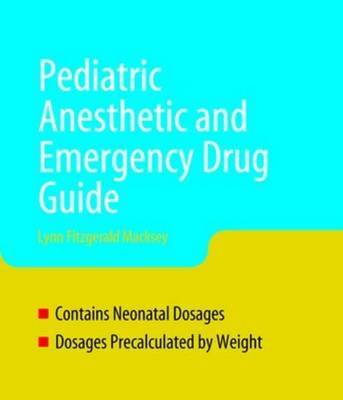 Pediatric Anesthesia and Emergency Drug Guide by Lynn Fitzgerald Macksey image