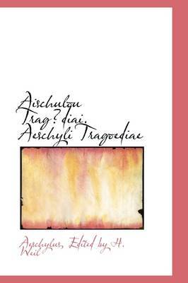 Aischulou Tragdiai. Aeschyli Tragoediae on Hardback by Aeschylus Edited by H. Weil