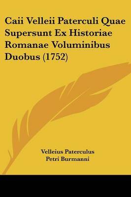 Caii Velleii Paterculi Quae Supersunt Ex Historiae Romanae Voluminibus Duobus (1752) by Velleius Paterculus image