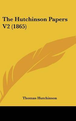 The Hutchinson Papers V2 (1865) on Hardback by Thomas Hutchinson