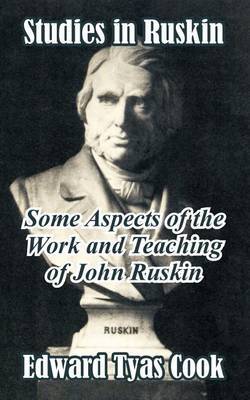 Studies in Ruskin: Some Aspects of the Work and Teaching of John Ruskin by Edward Tyas Cook, Sir image