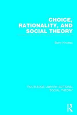 Choice, Rationality and Social Theory (RLE Social Theory) on Hardback by Barry Hindess