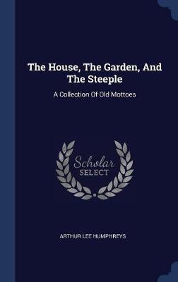 The House, the Garden, and the Steeple by Arthur Lee Humphreys image