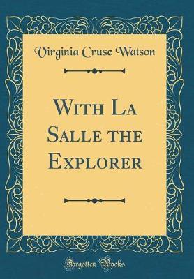 With La Salle the Explorer (Classic Reprint) by Virginia Cruse Watson image