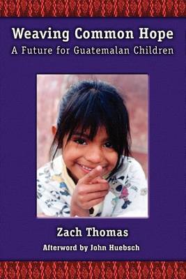 Weaving Common Hope: A Future for Guatemalan Children by Zach Thomas image