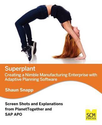 Superplant: Creating a Nimble Manufacturing Enterprise with Adaptive Planning Software by Shaun Snapp image