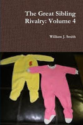 The Great Sibling Rivalry: Volume 4 by William J Smith