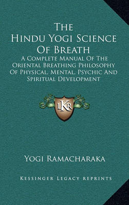 The Hindu Yogi Science of Breath: A Complete Manual of the Oriental Breathing Philosophy of Physical, Mental, Psychic and Spiritual Development by Yogi Ramacharaka image