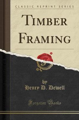 Timber Framing (Classic Reprint) by Henry D Dewell image