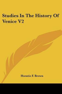 Studies in the History of Venice V2 by Horatio F. Brown image