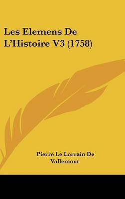 Les Elemens De L'Histoire V3 (1758) by Pierre Le Lorrain De Vallemont image