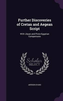 Further Discoveries of Cretan and Aegean Script on Hardback by Arthur Evans