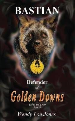 Bastian - Defender of Golden Downs by Wendy, Lou Jones