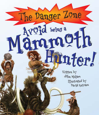 Avoid Being a Mammoth Hunter! on Hardback by John Malam